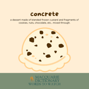 concrete - a dessert made of blended frozen custard and fragments of cookies, nuts, chocolate, etc., mixed through. 