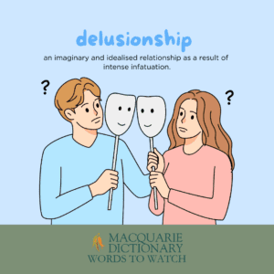 delusionship - an imaginary and idealised relationship as a result of intense infatuation. 